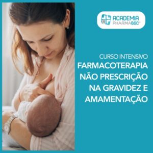 Curso Intensivo de Farmacoterapia Não Prescrição na Gravidez e Amamentação - Academia PHARMABSC